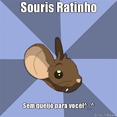 Souris Ratinho Sem queijo para voc�!^_^